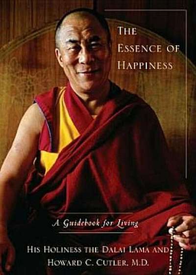 The Essence of Happiness: A Guidebook for Living, Hardcover
