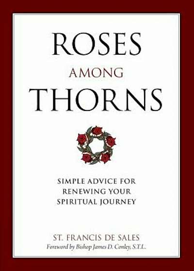 Roses Among Thorns: Simple Advice for Renewing Your Spiritual Journey, Paperback