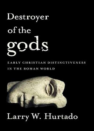 Destroyer of the Gods: Early Christian Distinctiveness in the Roman World, Paperback