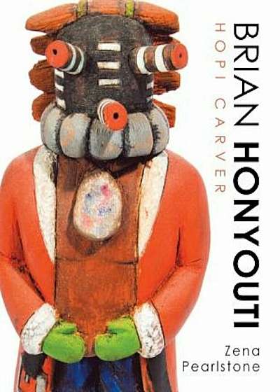 Brian Honyouti: Hopi Carver, Paperback