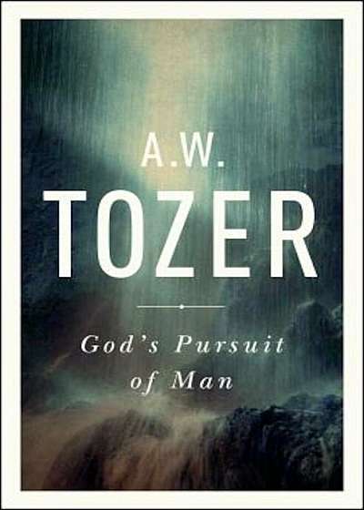 God's Pursuit of Man: Tozer's Profound Prequel to the Pursuit of God, Paperback