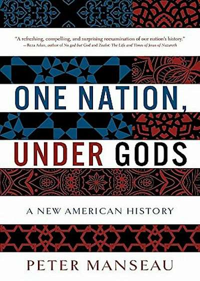 One Nation, Under Gods: A New American History, Paperback