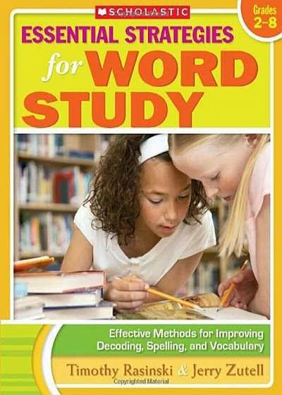 Essential Strategies for Word Study: Effective Methods for Improving Decoding, Spelling, and Vocabulary, Paperback