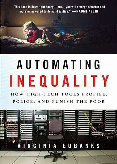 Automating Inequality: How High-Tech Tools Profile, Police, and Punish the Poor, Hardcover