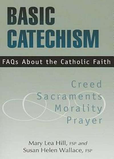Basic Catechism: FAQs about the Catholic Faith, Paperback