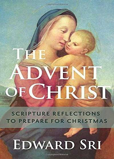 The Advent of Christ: Scripture Reflections to Prepare for Christmas, Paperback