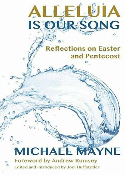 Alleluia Is Our Song: Reflections on Eastertide, Paperback