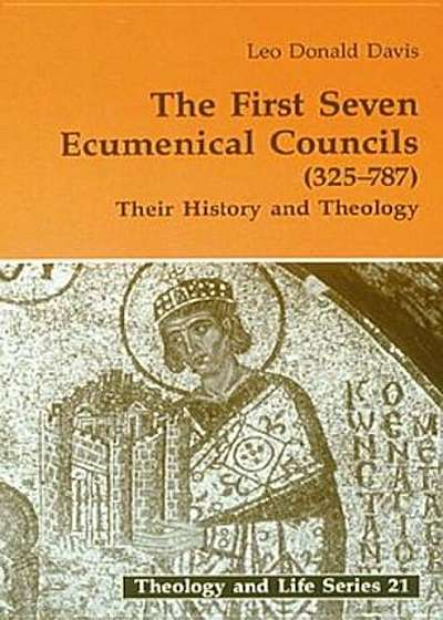 First Seven Ecumenical Councils: Their History and Theology, Paperback