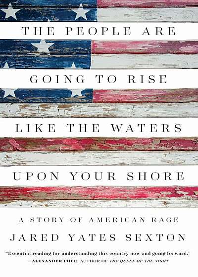 The People Are Going to Rise Like the Waters Upon Your Shore: A Story of American Rage, Hardcover