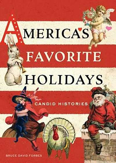 America's Favorite Holidays: Candid Histories, Paperback