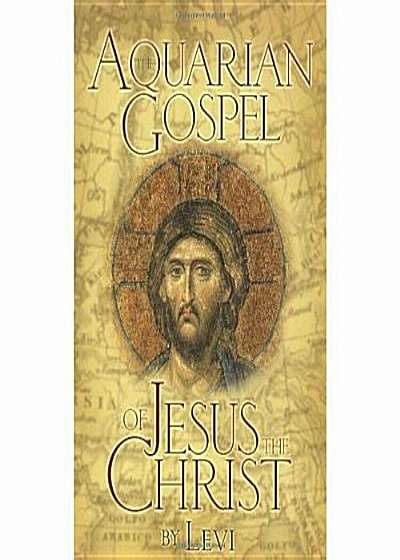 The Aquarian Gospel of Jesus the Christ: The Philosophic and Practical Basis of the Church Universal and World Religion of the Aquarian Age; Transcrib, Paperback