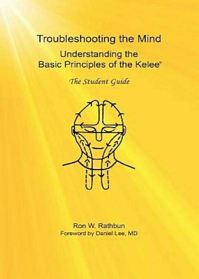 Troubleshooting the Mind: Understanding the Basic Principles of the Kelee, the Student Guide, Paperback