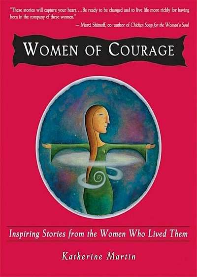 Women of Courage: Inspiring Stories from the Women Who Lived Them, Paperback