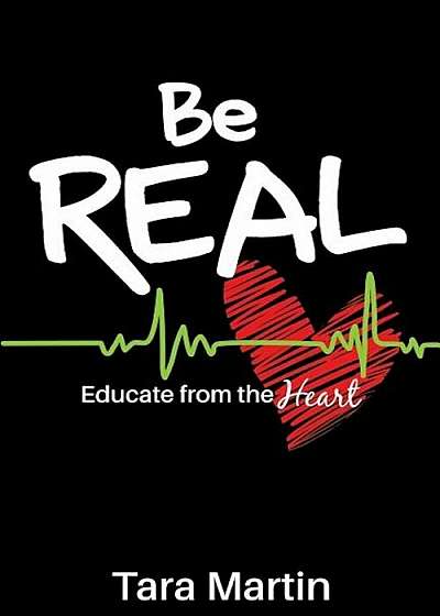Be Real: Educate from the Heart, Paperback