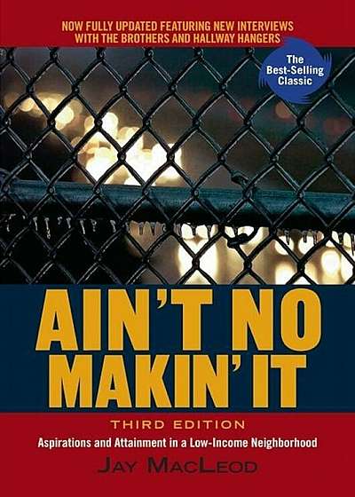 Ain't No Makin' It: Aspirations and Attainment in a Low-Income Neighborhood, Third Edition, Paperback