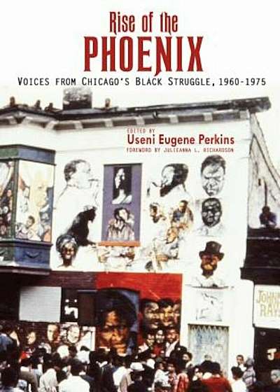 Rise of the Phoenix: Voices from Chicago's Black Struggle 1960-1975, Paperback