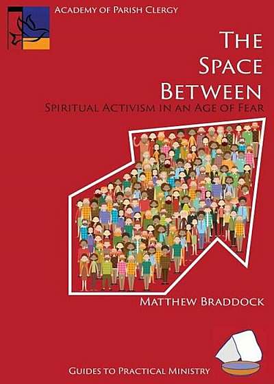 The Space Between: Spiritual Activism in an Age of Fear, Paperback