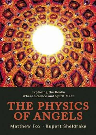 The Physics of Angels: Exploring the Realm Where Science and Spirit Meet, Paperback