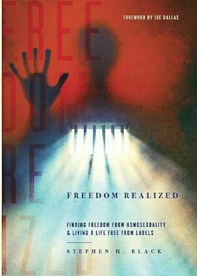 Freedom Realized: Finding Freedom from Homosexuality and Living a Life Free from Labels, Paperback