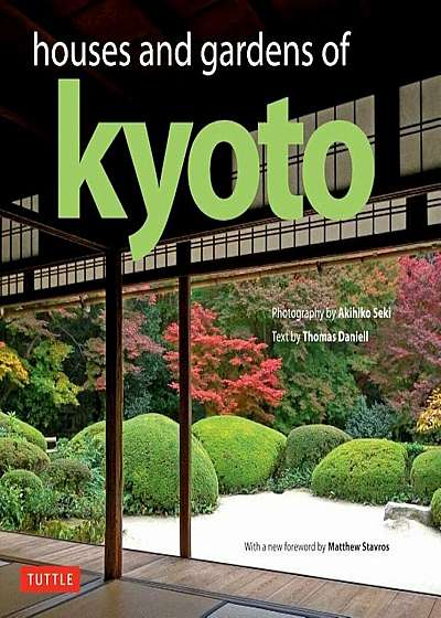 Houses and Gardens of Kyoto: Revised with a New Foreword by Matthew Stavros, Hardcover