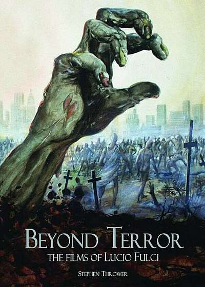 Beyond Terror: The Films of Lucio Fulci, Hardcover