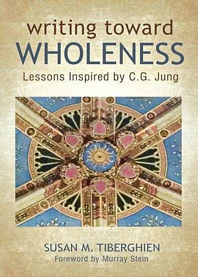 Writing Toward Wholeness: Lessons Inspired by C.G. Jung, Paperback