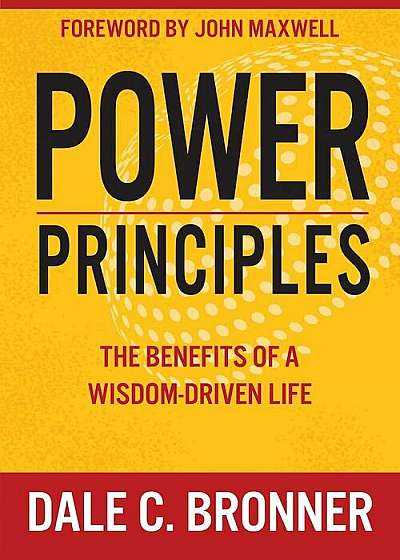Power Principles: The Benefits of a Wisdom-Driven Life, Hardcover