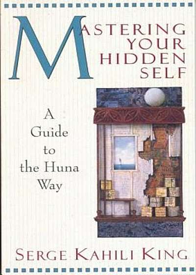 Mastering Your Hidden Self: Guide to the Huna Way, Paperback