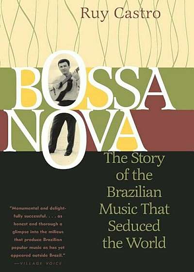 Bossa Nova: The Story of the Brazilian Music That Seduced the World, Paperback