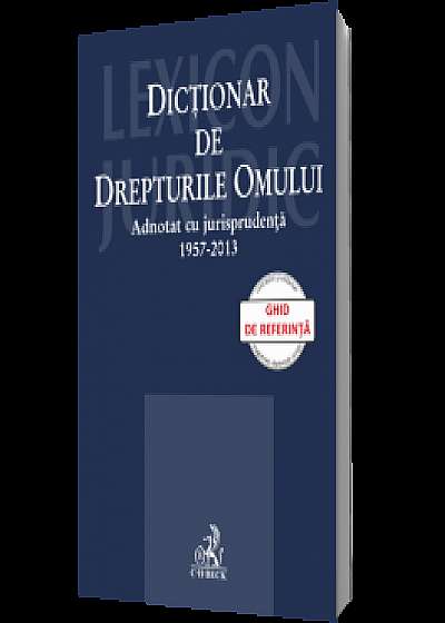 Dictionar de Drepturile Omului. Adnotat cu jurisprudenta 1957-2013