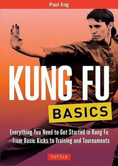 Kung Fu Basics: Everything You Need to Get Started in Kung Fu