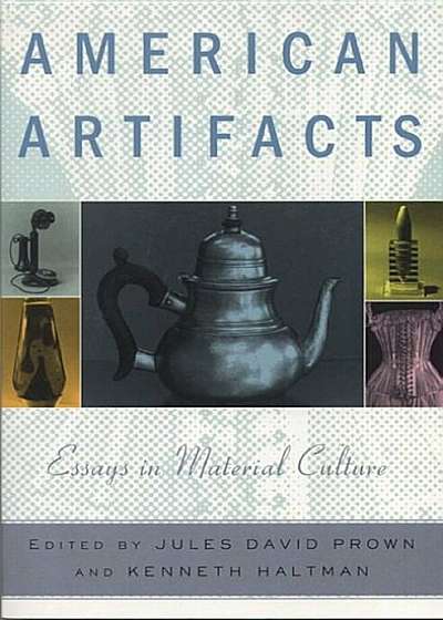 American Artifacts: Essays in Material Culture, Paperback