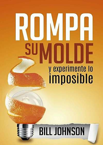 Rompa Su Molde y Experimente Lo Imposible = Experience the Irompa Su Molde y Experimente Lo Imposible = Experience the Imposible Mposible: Desate El P, Paperback
