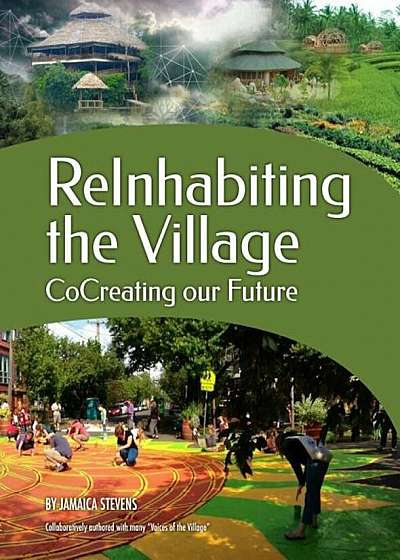 Reinhabiting the Village: Cocreating Our Future, Paperback