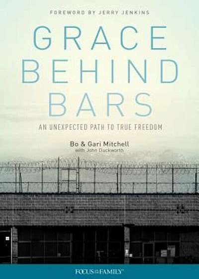 Grace Behind Bars: An Unexpected Path to True Freedom, Paperback
