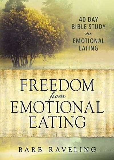 Freedom from Emotional Eating: A Weight Loss Bible Study (Third Edition), Paperback