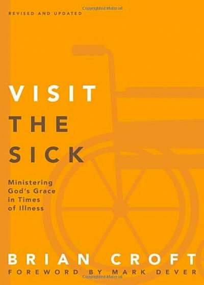 Visit the Sick: Ministering God's Grace in Times of Illness, Paperback