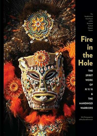 Fire in the Hole: The Spirit Work of Fi Yi Yi and the Mandingo Warriors, Hardcover