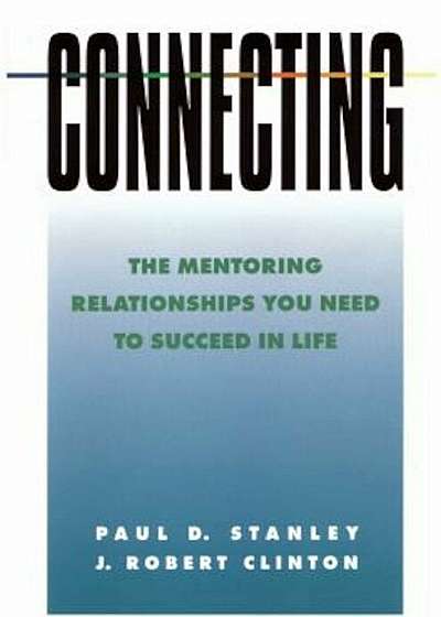 Connecting: The Mentoring Relationships You Need to Succeed, Paperback