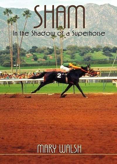 Sham: In the Shadow of a Superhorse