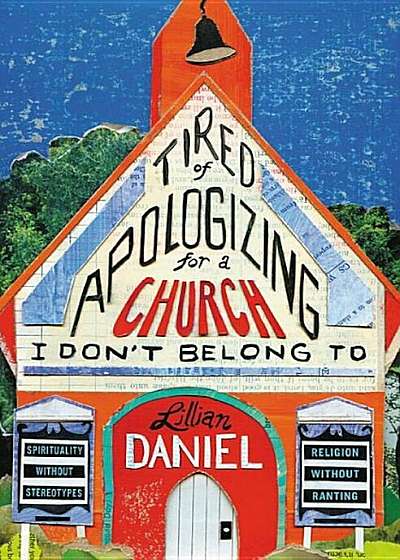 Tired of Apologizing for a Church I Don't Belong to: Spirituality Without Stereotypes, Religion Without Ranting, Paperback