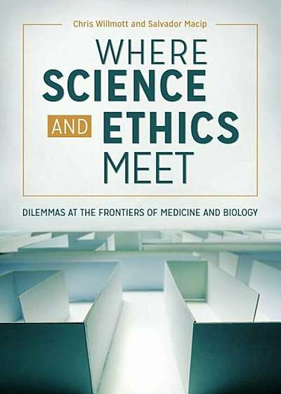 Where Science and Ethics Meet: Dilemmas at the Frontiers of Medicine and Biology, Hardcover
