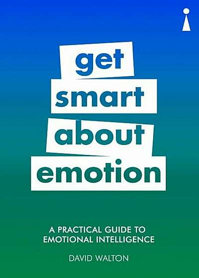 A Practical Guide to Emotional Intelligence: Get Smart about Emotion, Paperback