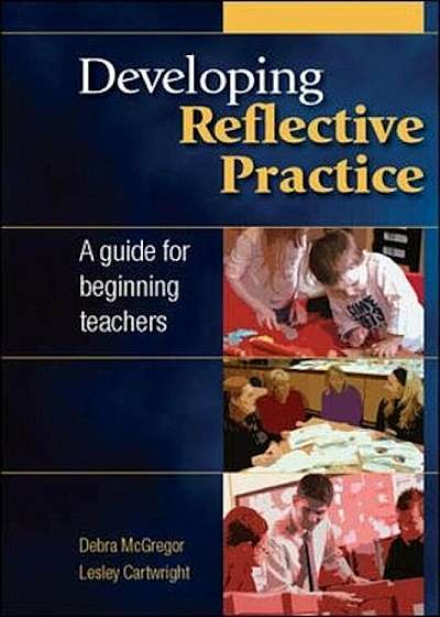 Developing Reflective Practice: A Guide for Beginning Teache, Paperback