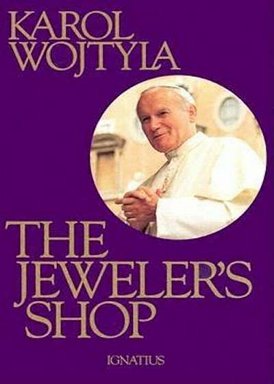 The Jeweler's Shop: A Meditation on the Sacrament of Matrimony Passing on Occasion Into a Drama, Hardcover