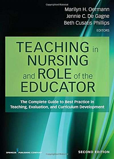 Teaching in Nursing and Role of the Educator: The Complete Guide to Best Practice in Teaching, Evaluation, and Curriculum Development, Paperback