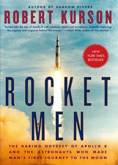 Rocket Men: The Daring Odyssey of Apollo 8 and the Astronauts Who Made Man's First Journey to the Moon, Hardcover