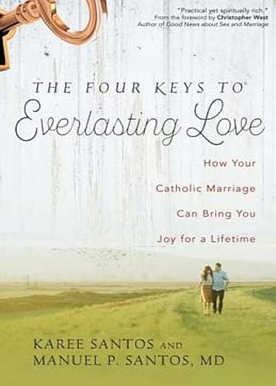 The Four Keys to Everlasting Love: How Your Catholic Marriage Can Bring You Joy for a Lifetime, Paperback