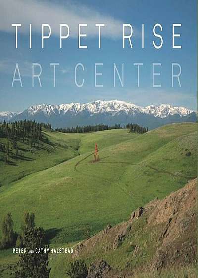 Tippet Rise Art Center, Hardcover