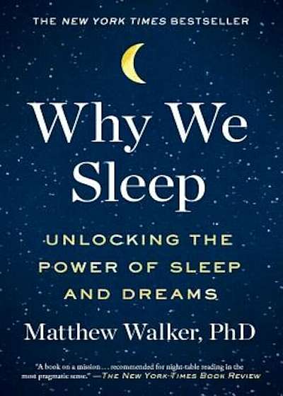 Why We Sleep: Unlocking the Power of Sleep and Dreams, Paperback